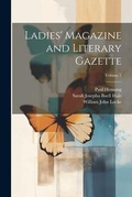 Cover: Ladies' Magazine and Literary Gazette; Volume 5 - Legare Street Press