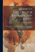 Cover: Leibnitz's Stellung Zur Katholischen Kirche - Legare Street Press