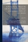 Cover: A Practical Treatise On the Construction and Formation of Railways - Legare Street Press