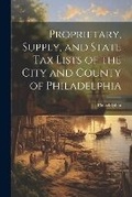 Cover: Proprietary, Supply, and State Tax Lists of the City and County of Philadelphia - Legare Street Press