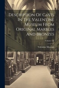 Abbildung von: Description Of Casts In The Valentine Museum From Original Marbles And Bronzes; Volume 133 - Legare Street Press