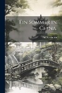Abbildung von: Ein Sommer in China. - Legare Street Press