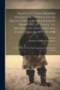 Cover: Vespuce Et Son Premier Voyage Ou Notice D'une Decouverte Et Exploration Primitive Du Golfe Du Mexique Et Des Cotes Des Etats-unis En 1497 Et 1498 - Legare Street Press