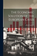 Cover: The Economic Solution of the European Crisis - Legare Street Press