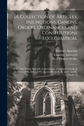 Cover: [A Collection of Articles, Injunctions, Canons, Orders, Ordinances and Constitutions Ecclesiastical; With Other Public Records of the Church of England, Chiefly in the Times of K. Edward VI, Queen Elizabeth, K. James and K. Charles I] - Legare Street Press