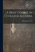 Cover: A Brief Course in College Algebra - Legare Street Press