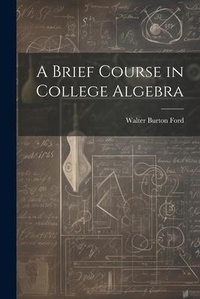 Abbildung von: A Brief Course in College Algebra - Legare Street Press