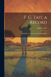 Abbildung von: F. G. Tait, a Record; Being his Life, Letters, and Golfing Diary - Legare Street Press