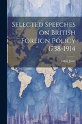 Cover: Selected Speeches on British Foreign Policy 1738-1914 - Legare Street Press