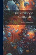 Cover: The Story of Germ Life - Legare Street Press