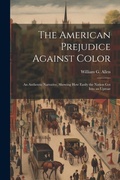 Cover: The American Prejudice Against Color - Legare Street Press