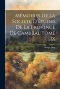 Cover: Memoires de la Societe D'Etudes de la Province de Cambrai, Tome IX - Legare Street Press