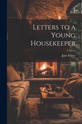 Cover: Letters to a Young Housekeeper - Legare Street Press