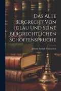 Bild: Das Alte Bergrecht von Iglau und Seine Bergrechtlichen Schoeffensprueche - Legare Street Press
