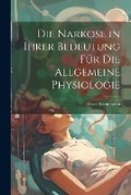 Cover: Die Narkose in ihrer Bedeutung fuer die Allgemeine Physiologie - Legare Street Press
