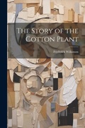 Cover: The Story of the Cotton Plant - Legare Street Press