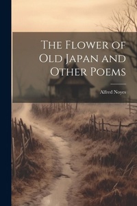 Abbildung von: The Flower of Old Japan and Other Poems - Legare Street Press