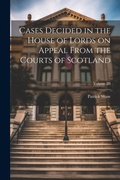 Cover: Cases Decided in the House of Lords on Appeal From the Courts of Scotland; Volume III - Legare Street Press