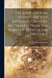 Abbildung von: The Educational Significance of Sixteenth Century Arithmetic From the Point of View of the Present T - Legare Street Press
