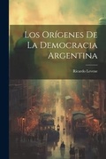 Cover: Los Origenes de la Democracia Argentina - Legare Street Press
