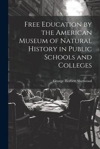 Abbildung von: Free Education by the American Museum of Natural History in Public Schools and Colleges - Legare Street Press