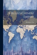 Cover: A Russo-Chinese Empire - Legare Street Press
