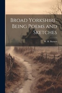 Abbildung von: Broad Yorkshire, Being Poems and Sketches - Legare Street Press