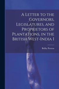 Abbildung von: A Letter to the Governors, Legislatures, and Proprietors of Plantations, in the British West-India I - Legare Street Press