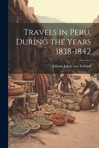 Abbildung von: Travels in Peru, During the Years 1838-1842 - Legare Street Press
