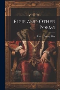 Enlarge image Cover: Elsie and Other Poems - Legare Street Press