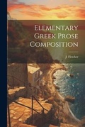 Cover: Elementary Greek Prose Composition - Legare Street Press