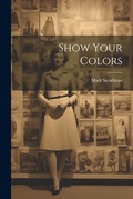 Cover: Show Your Colors - Legare Street Press
