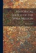 Cover: Historical Sketch of the Syria Mission - Legare Street Press