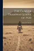 Cover: The Denver Tramway Strike of 1920 - Legare Street Press