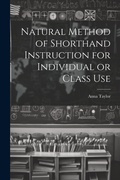 Cover: Natural Method of Shorthand Instruction for Individual or Class Use - Legare Street Press