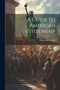 Abbildung von: A Guide to American Citizenship - Legare Street Press