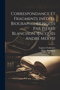 Cover: Correspondance et fragments inedits. Biographie et notes par Pierre Blanchon. (Jacques Andre Merys) - Legare Street Press