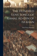 Cover: The Hundred Love Songs of Kamal Ad-Din of Isfahan - Legare Street Press