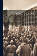 Cover: Buying Brains; Facts Regarding the Establishing of Better Business Relations Between Employers - Legare Street Press