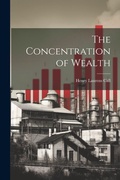 Cover: The Concentration of Wealth - Legare Street Press