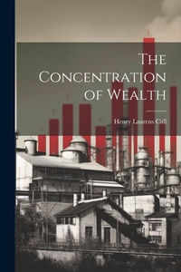 Enlarge image Cover: The Concentration of Wealth - Legare Street Press