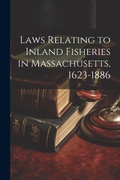 Bild: Laws Relating to Inland Fisheries in Massachusetts, 1623-1886 - Legare Street Press