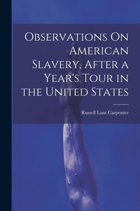 Abbildung von: Observations On American Slavery, After a Year's Tour in the United States - Legare Street Press