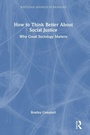Cover: How to Think Better About Social Justice - Routledge