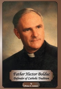Enlarge image Cover: Father Hector Bolduc-Defender of the Catholic Tradition - IngramSpark