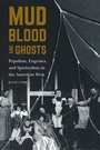 Cover: Mud, Blood, and Ghosts - University of Nebraska Press