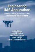 Cover: Engineering UAS Applications: Sensor Fusion, Machine Vision and Mission Management - Artech House Publishers