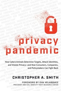 Abbildung von: Privacy Pandemic: How Cybercriminals Determine Targets, Attack Identities, and Violate Privacy--And How Consumers, Companies, and Policymakers Can Fight Back - Amplify Publishing