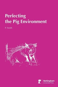 Enlarge image Cover: Perfecting the Pig Environment - Nottingham University Press