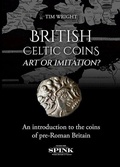 Cover: British Celtic Coins: Art or Imitation? - Spink & Son Ltd